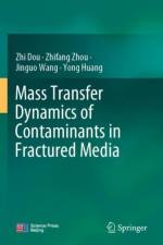 Mass Transfer Dynamics of Contaminants in Fractured Media af Zhi Dou