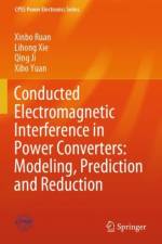 Conducted Electromagnetic Interference in Power Converters: Modeling, Prediction and Reduction af Xinbo Ruan