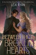 Between These Broken Hearts af Lexi Ryan