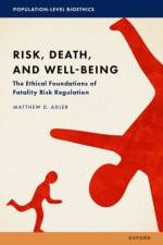 Risk, Death, and Well-Being af Matthew D. (Richard A. Horvitz Professor of Law and Professor of Economics Adler