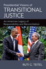 Presidential Visions of Transitional Justice af Ruti G. (Ernst C Stiefel Professor of Comparative Law Teitel