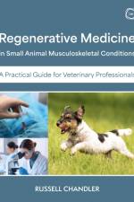 Regenerative Medicine in Small Animal Musculoskeletal Conditions af Russell Chandler