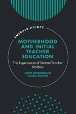 Motherhood and Initial Teacher Education af Joan (University of Leicester Woodhouse