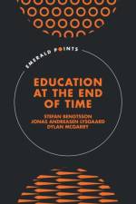 Education at the End of Time af Stefan (Uppsala University Bengtsson
