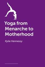 Yoga from Menarche to Motherhood af Kylie Hennessy