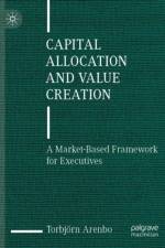 Capital Allocation and Value Creation af Torbjorn Arenbo