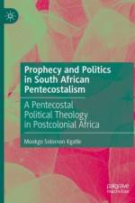 Prophecy and Politics in South African Pentecostalism af Mookgo Solomon Kgatle