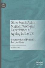 Older South Asian Migrant Women’s Experiences of Ageing in the UK af Nafhesa Ali
