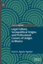 Legal Culture, Sociopolitical Origins and Professional Careers of Judges in Mexico af Azul A. Aguiar Aguilar