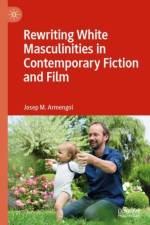 Rewriting White Masculinities in Contemporary Fiction and Film af Josep M. Armengol