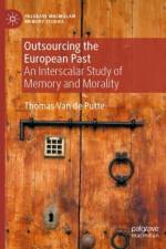 Outsourcing the European Past af Thomas Van de Putte