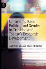 Unraveling Race, Politics, and Gender in Trinidad and Tobago’s Economic Development af Jeetendra Khadan