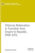 Ottoman Nationalism in Transition from Empire to Republic, 1908–1931 af Abdullah Simsek