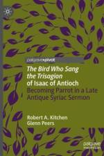 'The Bird Who Sang the Trisagion' of Isaac of Antioch af Robert A. Kitchen