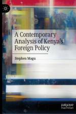 A Contemporary Analysis of Kenya’s Foreign Policy af Stephen Magu