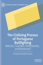 The Civilising Process of Portuguese Bullfighting af Fernando Ampudia de Haro