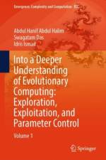 Into a Deeper Understanding of Evolutionary Computing: Exploration, Exploitation, and Parameter Control af Abdul Hanif Abdul Halim
