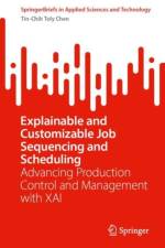 Explainable and Customizable Job Sequencing and Scheduling af Tin-Chih Toly Chen