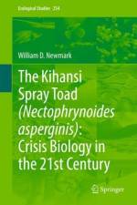 The Kihansi Spray Toad (Nectophrynoides asperginis): Crisis Biology in the 21st Century af William D. Newmark