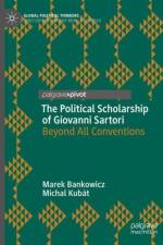 The Political Scholarship of Giovanni Sartori af Marek Bankowicz