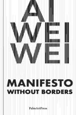 Ai Weiwei - Manifesto Without Borders af Ai Weiwei