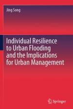 Individual Resilience to Urban Flooding and the Implications for Urban Management af Jing Song