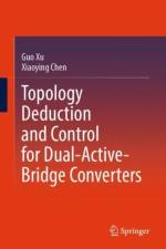 Topology Deduction and Control for Dual-Active-Bridge Converters af Guo Xu