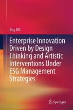 Enterprise Innovation Driven by Design Thinking and Artistic Interventions Under ESG Management Strategies af Jing LIU