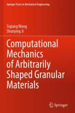 Computational Mechanics of Arbitrarily Shaped Granular Materials af Siqiang Wang