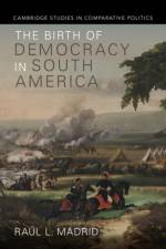 The Birth of Democracy in South America af Raul L. (University of Texas Madrid