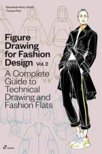Figure Drawing for Fashion Design Vol 2 - A Complete Guide to Technical Drawing and Fashion Flats.