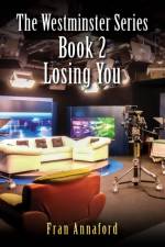 The Westminster Series Book 2: Losing You af Fran Annaford