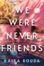 We Were Never Friends af Kaira Rouda