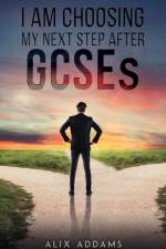 I Am Choosing My Next Step After GCSEs af Alix Addams