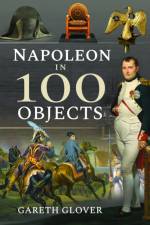 Napoleon in 100 Objects af Gareth Glover