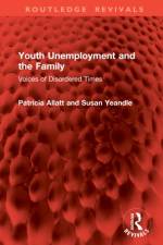 Youth Unemployment and the Family af Patricia Allatt