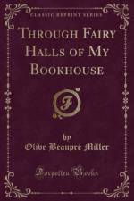 Through Fairy Halls of My Bookhouse (Classic Reprint) af Olive Beaupre Miller