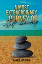 A Most Extraordinary Journey of Self-discovery af Eliza James