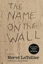 The Name on the Wall af Herve Le Tellier