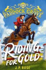Paddock Grove: Riding for Gold af J. P. Rose