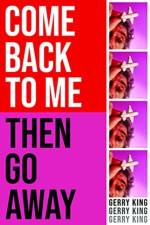Come Back To Me Then Go Away af Gerry King
