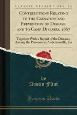 Contributions Relating to the Causation and Prevention of Disease, and to Camp Diseases, 1867