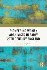 Pioneering Women Archivists in Early 20th Century England af Elizabeth Shepherd