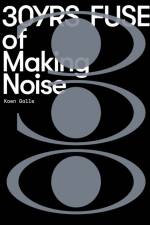 Fuse: 30yrs of making noise af Koen Galle