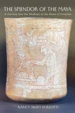 The Splendor of the Maya Volume 23 af Nancy Swift Furlotti