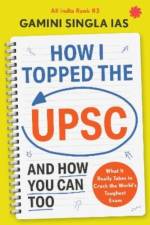 How I Topped the UPSC and How You Can Too af Gamini Singla