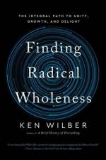 Finding Radical Wholeness af Ken Wilber