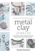 Projects and Techniques for Metal Clay Jewelry af Tamara Honaman