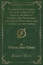 Gammer Gurton's Famous Histories of Sir Guy of Warwick, Sir Bevis of Hampton, Tom Hickathrift, Friar Bacon, Robin Hood, and the King and the Cobbler (Classic Reprint) af William John Thoms