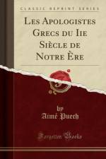 Les Apologistes Grecs Du IIe Siecle de Notre Ere (Classic Reprint) af Aime Puech